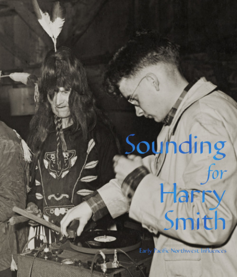 Sounding for Harry Smith: Early Pacific Northwest Influences